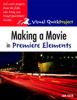 Making a Movie in Premiere Elements : Visual QuickProject Guide (Visual Quickproject Guide)