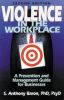 Violence in the Work Place: A Prevention and Management Guide for Businesses