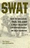 Swat Battle Tactics: How to Organize, Train, and Equip a Swat Team for Law Enforcement or Self-Defense