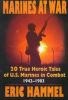 Marines at War: 20 True Heroic Tales of U.S. Marines in Combat, 1942-1983