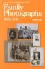 Family Photographs 1860 - 1945: A Guide to Researching, Dating and Contextuallising Family Photographs