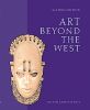 Art Beyond the West: The Arts of Africa, West and Central Asia, Japan and Korea, the Pacific, Africa, and the Americas