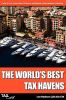 The World's Best Tax Havens: How to Cut Your Taxes to Zero and Safeguard Your Financial Freedom