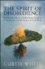 The Spirit of Disobedience: Resisting the Charms of Fake Politics, Mindless Consumption, and the Culture of Total Work