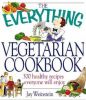 The Everything Vegetarian Cookbook: 300 Healthy Recipes Everyone Will Enjoy