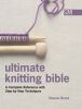 Ultimate Knitting Bible: A Complete Reference with Step-By-Step Techniques