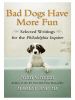Bad Dogs Have More Fun: Selected Writings on Animals, Family and Life by John Grogan for the Philadelphia Inquirer