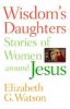 Wisdom's Daughters: Stories of Women Around Jesus