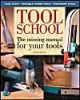 Tool School Tool School: The Missing Manual for Your Tools! the Missing Manual for Your Tools!