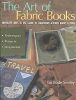 Art of Fabric Books: Innovative Ways to Use Fabric in Scrapbooks, Altered Books And More