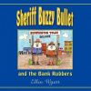 Sheriff Buzzy Bullet and the Bank Robbers