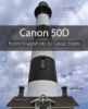 Canon 50D: From Snapshots to Great Shots: Simple Steps to Great Photos