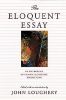 The Eloquent Essay: An Anthology of Classic And Creative Nonfiction