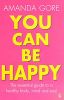 You Can Be Happy: The Essential Guide to a Healthy Body, Mind And Soul