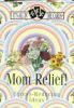 Mom Relief!: Stress-Reducing Ideas