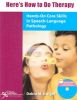 Here's How to Do Therapy: Hands-On Core Skills in Speech- Language Pathology with DVD