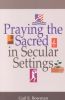 Praying the Sacred in Secular Settings