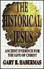 The Historical Jesus: Ancient Evidence for the Life of Christ
