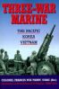 Three-War Marine: The Pacific - Korea - Vietnam