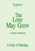 That Love May Grow - Leader''s Manual