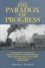 The Paradox of Progress: Economic Change, Individual Enterprise, and Political Culture InMichigan, 1837-1878