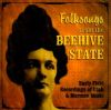 Folksongs from the Beehive State: Early Field Recordings of Utah and Mormon Music