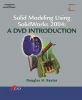 Solid Modeling Using Solidworks 2004, a DVD Solution