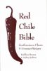 Red Chile Bible: Southwest Classic And Gourmet Recipes