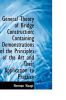 General Theory of Bridge Construction: Containing Demonstrations of the Principles of the Art and Th