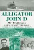 Alligator John D: My Testimony