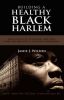 Building a Healthy Black Harlem: Health Politics in Harlem, New York, from the Jazz Age to the Great Depression