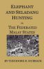 Elephant and Seladang Hunting in the Federated Malay States