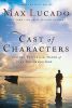 Cast of Characters: Ordinary People. Extraordinary Encounters. Life-Changing Stories from the Pages of God's Word.