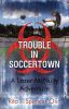Trouble in Soccertown: A Lazer McNulty Adventure