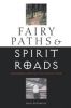 Fairy Paths And Spirit Roads: Exploring Otherworldly Routes in the Old and New Worlds