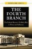 The Fourth Branch : The Federal Reserve's Unlikely Rise to Power and Influence