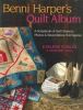 Benni Harper's Quilt Album: A Scrapbook of Quilt Projects, Photos And Never-Before-Told Stories