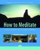 How to Meditate: A Step-By-Step Guide to the Art and Science of Meditation