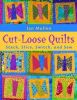 Cut-Loose Quilts: Stack, Slice, Switch, and Sew