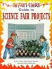 THE FIRST TIMER'S GUIDE TO SCIENCE FAIR PROJECTS
