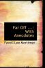 Far Off ...: With Anecdotes