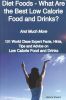 Diet Foods - What Are the Best Low Calorie Food and Drinks? - And Much More - 101 World Class Expert Facts, Hints, Tips and Advice on Low Calorie Food