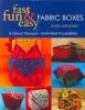Fast Fun Easy Fabric Boxes: 8 Great Designs- Unlimited Possibilities