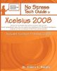 No Stress Tech Guide to Xcelsius 2008 (Includes Xcelsius Present 2008): Great for Beginners and People That Want to Learn How to Turn Excel Spreadshee