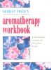 Aromatherapy Workbook: A Complete Guide to Understanding and Using Essential Oils