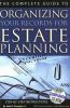 The Complete Guide to Organizing Your Records for Estate Planning: Step-By-Step Instructions with Companion CD-ROM