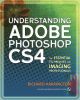 Understanding Adobe Photoshop CS4: The Essential Techniques for Imaging Professionals (2nd Edition) (Studio Techniques)