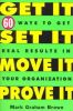 Get It, Set It, Move It, Prove It: 60 Ways to Get Real Results in Your Organization