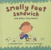 Smelly Feet Sandwich: And Other Silly Poems