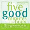 Five Good Minutes in Your Body: 100 Mindful Practices to Help You Connect with Your Body, Accept Yourself, and Find Your Center